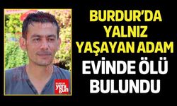 Burdur’da Yalnız Yaşayan Adam Evinde Ölü Bulundu