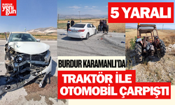 Burdur'da traktör ile otomobil çarpıştı: 5 yaralı