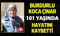 Burdurlu Koca Çınar 101 Yaşında Vefat Etti