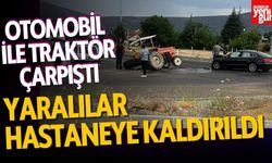 Otomobil İle Traktör Çarpıştı, Yaralılar Hastaneye Kaldırıldı