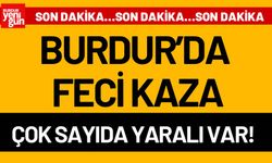 Burdur'da Feci Kaza! Çok Sayıda Yaralı Var