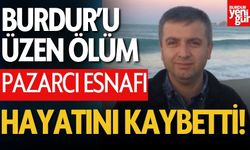 Burdurlu Pazarcı Esnafı Hayatını Kaybetti
