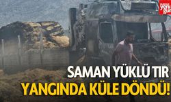 Saman yüklü tır çıkan yangında kül oldu