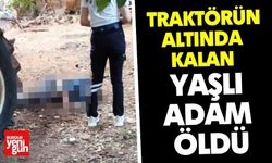 Traktörün Altında Kalan Yaşlı Adam Öldü