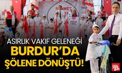 Asırlık Vakıf Geleneği Burdur’da Şölene Dönüştü!