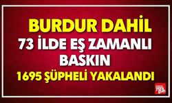 Burdur Dahil 73 İlde Eş Zamanlı Baskın