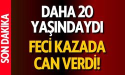 20 Yaşındaki Genç Feci Kazada Vefat Etti