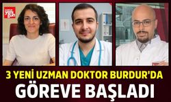 3 Yeni Uzman Doktor Burdur'da Göreve Başladı