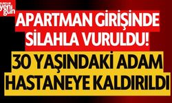 Oturduğu apartmanın girişinde silahlı saldırıya uğradı