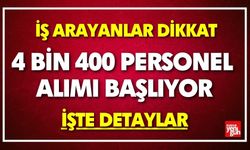 4 Bin 400 Personel Alımı Başlıyor