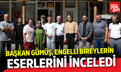 Başkan Gümüş, engelli bireylerin eserlerini inceledi