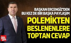 Ercengiz: "Polemikten beslenenlere toptan cevap..."