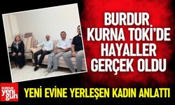 Burdur Kurna TOKİ’de Hayaller Gerçek Oldu