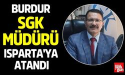 Burdur SGK Müdürü Isparta'ya Atandı