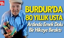 Burdur'da 80 Yıllık Usta Ardında Emek Dolu Bir Hikaye Bıraktı