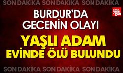 Burdur’da 60 yaşlarındaki adam ölü bulundu