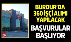 Burdur’da 360 İşçi Alımı Yapılacak