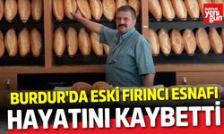 Burdur'da Eski Fırıncı Esnafı Hayatını Kaybetti