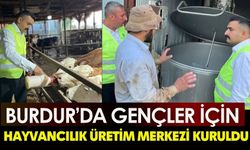 Burdur’da Gençler İçin Hayvancılık Üretim Merkezi Kuruldu