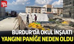 Burdur'da Okul İnşaatı Yangını Paniğe Neden Oldu