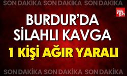 Burdur'da Silahlı Kavga! 1 Kişi Ağır Yaralandı
