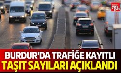 Burdur'da Trafiğe Kayıtlı Taşıt Sayıları Açıklandı