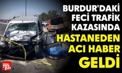 Burdur'daki Kazada Hastaneden Acı Haber Geldi