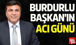 Burdurlu Başkan'ın Acı Günü
