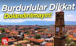 Burdurlular dikkat! Dolandırılmayın!
