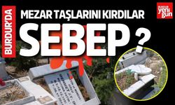 Burdur 'da Mezar Taşlarını Kırdılar