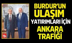 Burdur’un Ulaşım Yatırımları İçin Ankara Trafiği