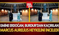 Emine Erdoğan, Burdur’un Kaybolan Marcus Aurelius Heykeliyle Buluştu
