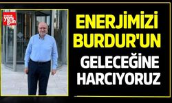 Enerjimizi Burdur'un Geleceğine Harcıyoruz