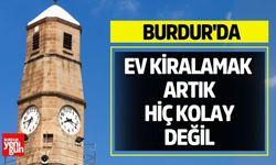 Burdur'da ev kiralamak artık hiç kolay değil