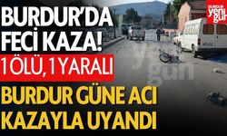 Burdur'da Feci Kaza! 1 Kişi Öldü, 1 Kişi Yaralandı