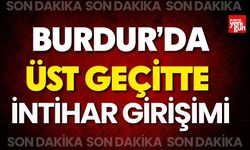 Burdur’da üst geçitte intihar girişimi