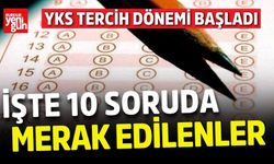 YKS tercih dönemi başladı! İşte 10 soruda merak edilenler
