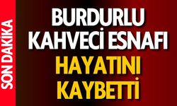 Burdurlu Kahveci Esnafı Hayatını Kaybetti