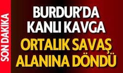 Burdur'da Kanlı Kavga: Ortalık Savaş Alanına Döndü