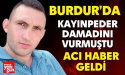 Burdur'da Kayınpederin Vurduğu Damat Öldü