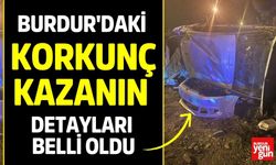 Burdur'daki Korkunç Kazanın Detayları Belli Oldu
