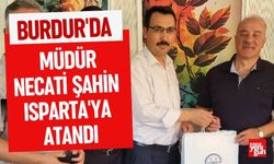 Burdur'da Müdür Necati Şahin Isparta'ya Atandı
