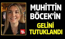 Muhittin Böcek’in gelini tutuklandı
