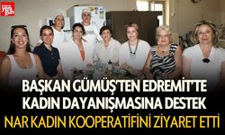 Başkan Gümüş’ten Edremit’te Kadın Dayanışmasına Destek