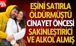 Eşini Satırla Öldürmüştü! Cinayet Öncesi Sakinleştirici Ve Alkol Almış