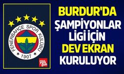 Burdur'da Şampiyonlar Ligi İçin Dev Ekran Kuruluyor