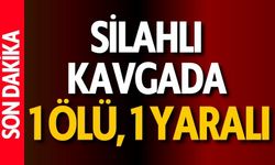 Silahlı Kavgada 1 Ölü, 1 Yaralı
