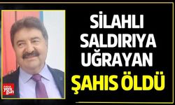Silahlı saldırıya uğrayan şahıs öldü