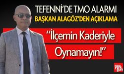 Tefenni Belediye Başkanı: ‘İlçemin Kaderiyle Oynamayın’
