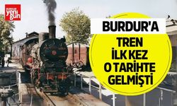 Burdur’a Tren İlk Kez O Tarihte Gelmişti